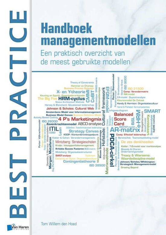 Handboek Managementmodellen: Een Praktisch Overzicht Van De Meest Gebruikte Modellen - Tom Willem den Hoed - Bøger - van Haren Publishing - 9789087537470 - 8. november 2013