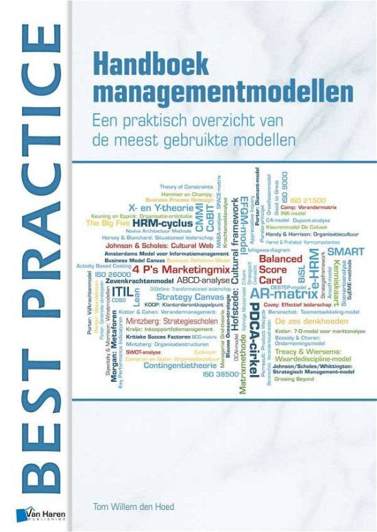 Handboek Managementmodellen: Een Praktisch Overzicht Van De Meest Gebruikte Modellen - Tom Willem den Hoed - Kirjat - van Haren Publishing - 9789087537470 - perjantai 8. marraskuuta 2013