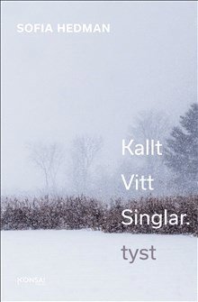 Cover for Sofia Hedman · Kallt Vitt Singlar. tyst (Hardcover Book) (2021)