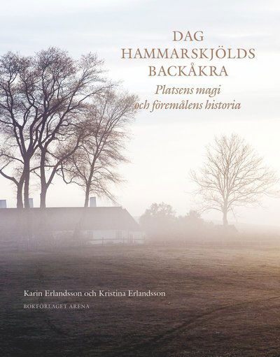 Dag Hammarskjölds Backåkra - Kristina Erlandsson - Books - Bokförlaget Arena - 9789178435470 - September 18, 2021