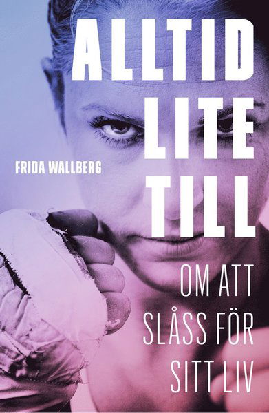 Cover for Malin Jonson · Alltid lite till : om att slåss för sitt liv (Indbundet Bog) (2016)