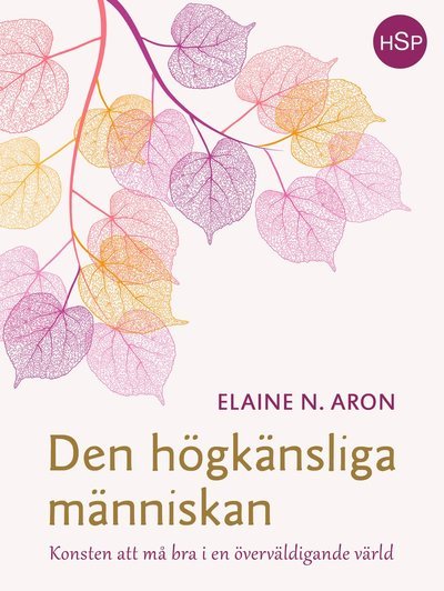 Cover for Elaine N. Aron · HSP: Den högkänsliga människan : konsten att må bra i en överväldigande värld (Indbundet Bog) (2017)