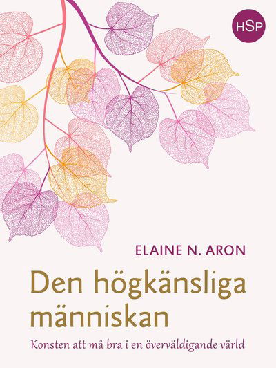 Cover for Elaine N. Aron · HSP: Den högkänsliga människan : konsten att må bra i en överväldigande värld (Inbunden Bok) (2017)