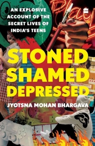 Cover for Jyotsna Mohan Bhargava · Stoned, Shamed, Depressed: An Explosive Account of the Secret Lives of India's Teens (Paperback Book) (2020)