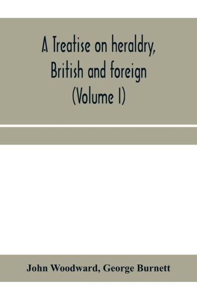 A treatise on heraldry, British and foreign - John Woodward - Boeken - Alpha Edition - 9789353959470 - 10 januari 2020