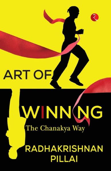 Art of Winning:: The Chanakya Way - Radhakrishnan Pillai - Books - Rupa Publications India Pvt. Ltd - 9789391256470 - November 5, 2021