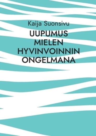 Cover for Kaija Suonsivu · Uupumus mielen hyvinvoinnin ongelmana (Bog) (2023)