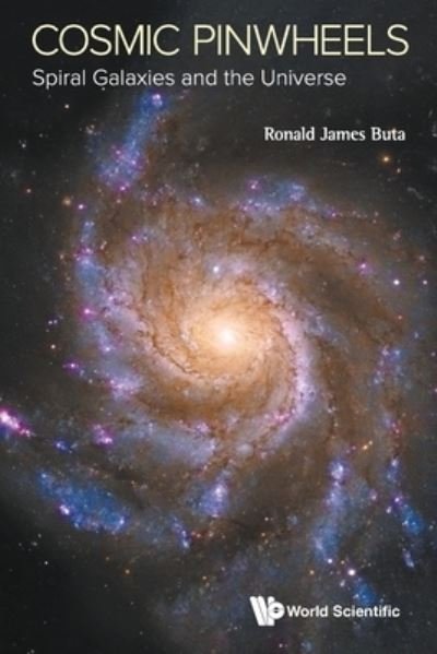Cover for Buta, Ronald J (Univ Of Alabama, Usa) · Cosmic Pinwheels: Spiral Galaxies And The Universe (Paperback Book) (2020)