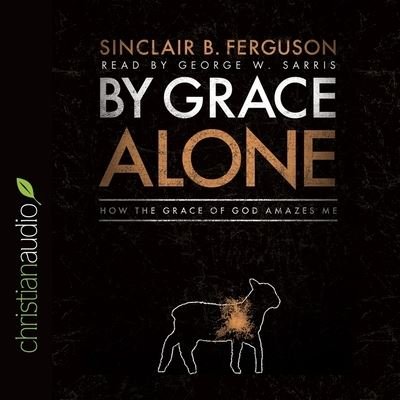 Cover for Sinclair B Ferguson · By Grace Alone (CD) (2014)