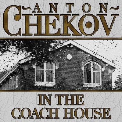 In the Coach House - Anton Chekhov - Music - Gildan Media Corporation - 9798200633470 - December 4, 2012