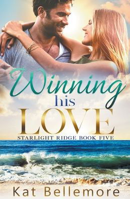 Cover for Kat Bellemore · Winning his Love - Starlight Ridge (Paperback Book) (2022)