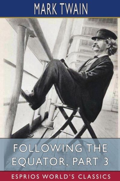 Following the Equator, Part 3 (Esprios Classics) - Mark Twain - Bøger - Blurb - 9798210223470 - 26. april 2024