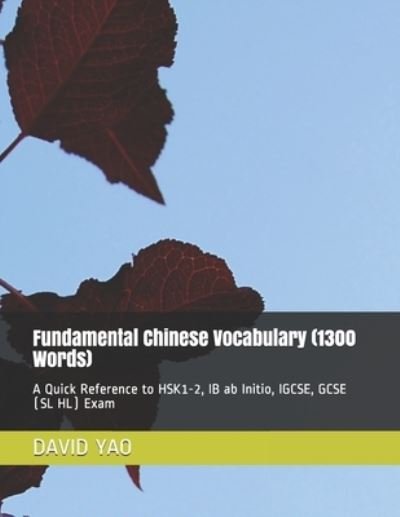 Cover for David Yao · Fundamental Chinese Vocabulary (1300 Words): A Quick Reference to HSK1-2, IB ab Initio, IGCSE, GCSE (SL HL) Exam - Classified Chinese Vocabulary (Paperback Book) (2021)