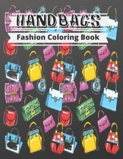 Cover for Qirat Publishing · Fashion Coloring Book - handbags: Gorgeous Beauty Style Fashion Design Coloring Book for Kids, Girls and Teens Gift for Fashion Lovers (Paperback Bog) (2021)