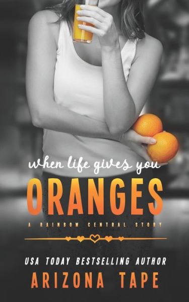 Cover for Arizona Tape · When Life Gives You Oranges: A Rainbow Central Story - Rainbow Central (Paperback Book) (2021)