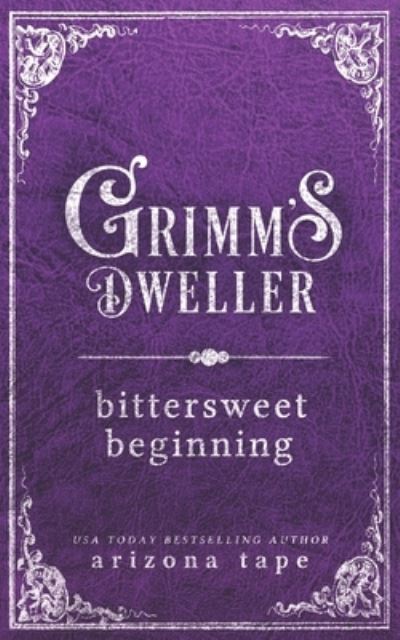 Cover for Arizona Tape · Bittersweet Beginning - Grimm's Dweller (Paperback Book) (2021)