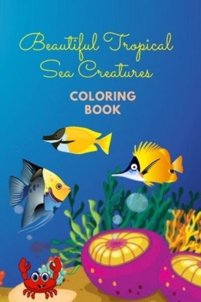 Cover for Adam Miller · Beautiful Tropical Sea Creatures Coloring Book (Paperback Book) (2020)