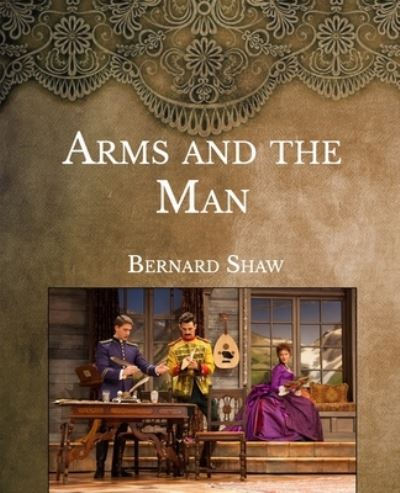 Arms and the Man - Bernard Shaw - Livres - Independently Published - 9798588584470 - 5 janvier 2021