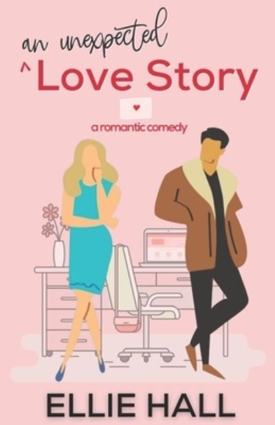 Cover for Ellie Hall · An Unexpected Love Story: A sweet, heartwarming &amp; uplifting romantic comedy - Falling Into Happily Ever After ROM Com (Paperback Book) (2021)