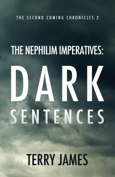The Nephilim Imperatives: Dark Sentences - Second Coming Chronicles - Terry James - Books - Independently Published - 9798598880470 - January 26, 2021
