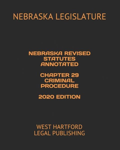 Cover for Nebraska Legislature · Nebraska Revised Statutes Annotated Chapter 29 Criminal Procedure 2020 Edition (Paperback Book) (2020)