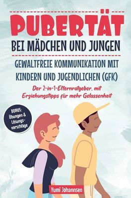 Cover for Yumi Johannsen · Pubertat bei Madchen und Jungen Gewaltfreie Kommunikation mit Kindern und Jugendlichen (GFK) (Pocketbok) (2020)