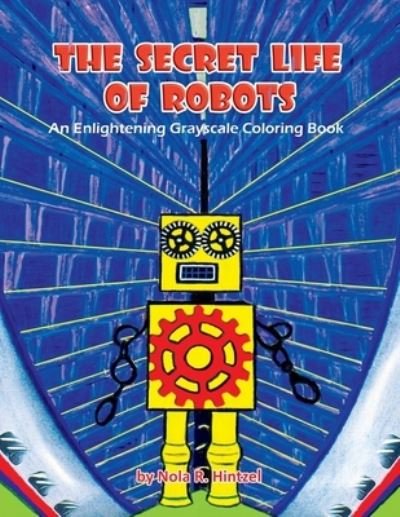 Cover for Nola R Hintzel · The Secret Life of Robots (Paperback Bog) (2020)