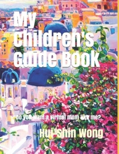 My Children's Guide Book - Hui-Shin Wong - Livres - Independently Published - 9798703723470 - 2 février 2021