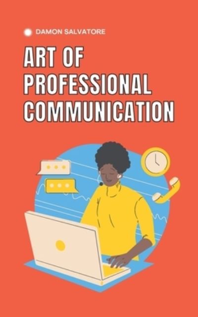 Art of Professional Communication - Independently Published - Livros - INDEPENDENTLY PUBLISHED - 9798720157470 - 10 de março de 2021