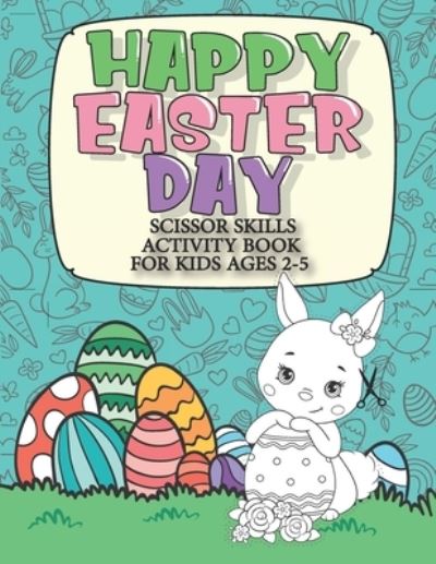 Cover for Mdroez Publishing · Happy Easter Day Scissor Skills Activity Book For Kids Ages 2-5 (Paperback Book) (2021)