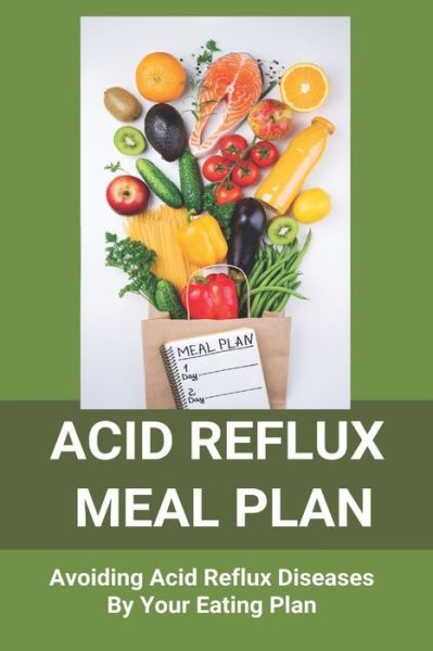 Acid Reflux Meal Plan - Stanton Stjacques - Książki - Independently Published - 9798738246470 - 15 kwietnia 2021