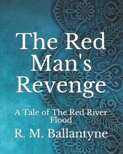 Cover for Robert Michael Ballantyne · The Red Man's Revenge: A Tale of The Red River Flood (Paperback Book) (2021)