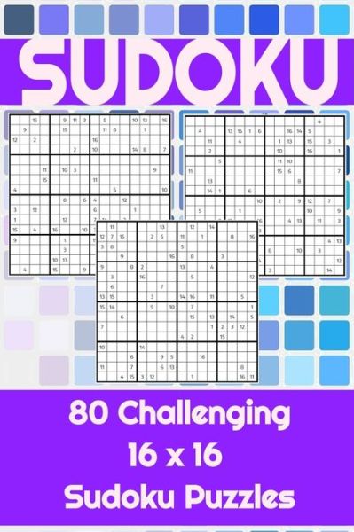 Cover for Seb Hope · 80 Challenging 16x16 Sudoku Puzzles: To challenge the mind, perfect for a home, work or school, Great for a leisurely break to help keep the mind active. - 6x9 Sudoku Challenge Books - Easy, Medium and Hard (Paperback Book) (2021)