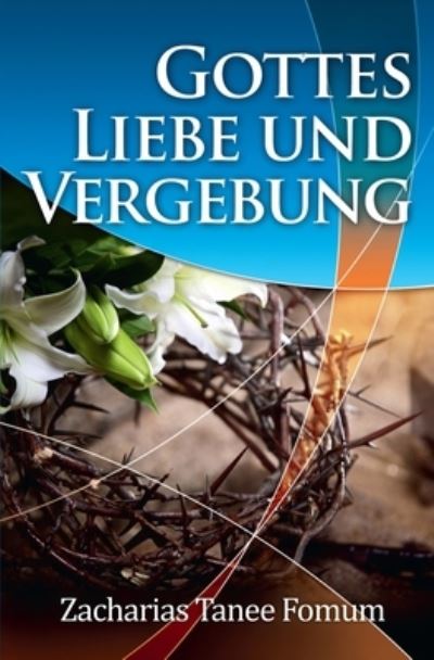 Die Liebe und die Vergebung Gottes - Zacharias Tanee Fomum - Livros - Independently Published - 9798755159470 - 27 de outubro de 2021