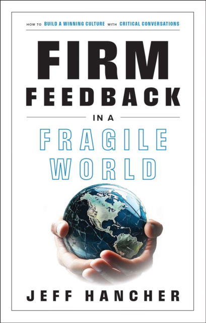 Cover for Jeff Hancher · Firm Feedback in a Fragile World: How to Build a Winning Culture with Critical Conversations (Hardcover Book) (2025)