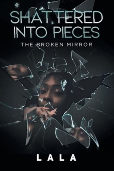 Shattered into Pieces - Lala - Böcker - Writers Republic LLC - 9798888103470 - 9 december 2022