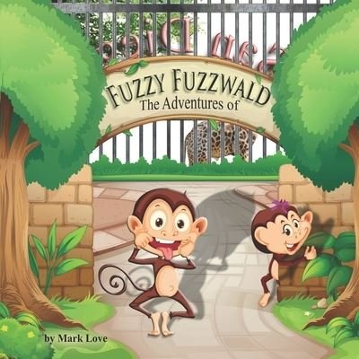 Cover for Love Mark Love · The Adventures of Fuzzy Fuzzwald (Paperback Book) (2022)