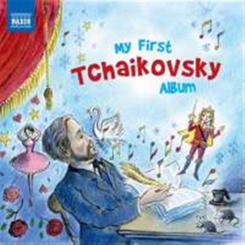 My First Tchaikovsky Album - Pyotr Ilyich Tchaikovsky - Muzyka - NAXOS - 0747313821471 - 27 lutego 2012