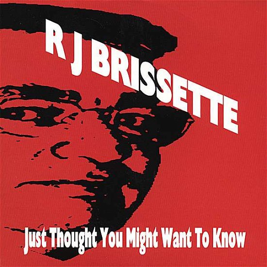 Cover for Rj Brissette · Just Thought You Might Want to Know (CD) (2007)