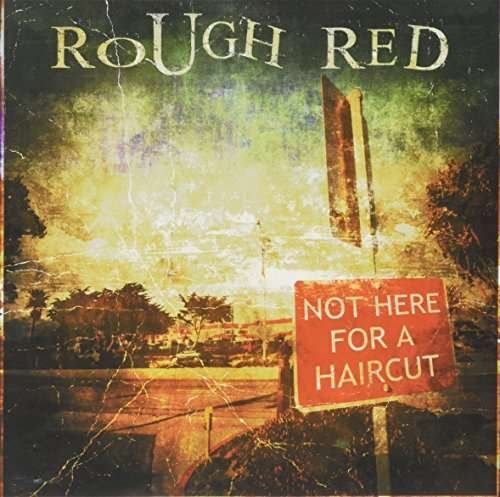 Cover for Rough Red · Not Here for a Haircut (CD) (2013)