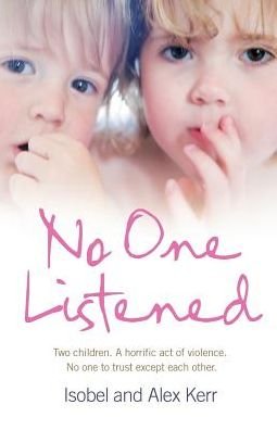 Cover for Isobel Kerr · No One Listened: Two Children Caught in a Tragedy with No One Else to Trust Except for Each Other (Pocketbok) (2008)
