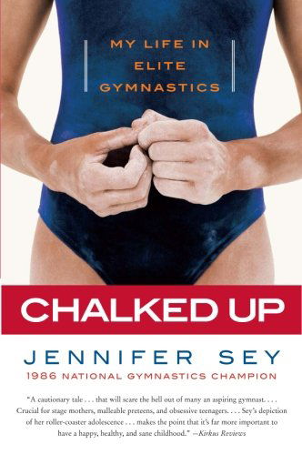 Cover for Jennifer Sey · Chalked Up: My Life in Elite Gymnastics (Paperback Book) [Reprint edition] (2009)