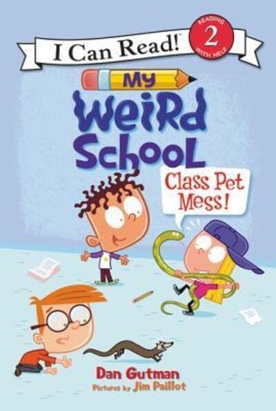 Cover for Dan Gutman · My Weird School: Class Pet Mess! - I Can Read Level 2 (Hardcover Book) [First edition. edition] (2017)