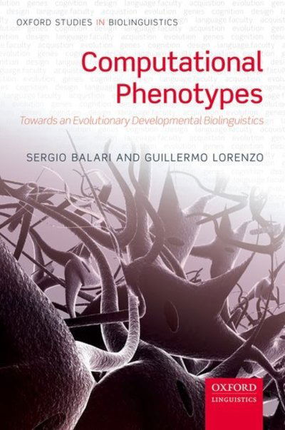 Cover for Balari, Sergio (, Universitat Autonoma de Barcelona and Fellow Researcher, Centre de Linguistica Teorica (UAB)) · Computational Phenotypes: Towards an Evolutionary Developmental Biolinguistics - Oxford Studies in Biolinguistics (Paperback Book) (2012)