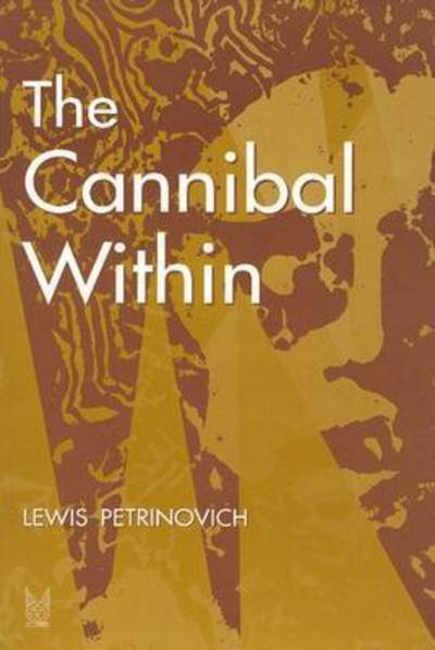The Cannibal within - Lewis Petrinovich - Bøger - Taylor and Francis - 9780202020471 - 31. maj 2000