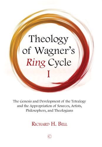 Cover for Bell, Richard H., Jr. · Theology of Wagner's Ring Cycle I: The Genesis and Development of the Tetralogy and the Appropriation of Sources, Artists, Philosophers, and Theologians (Paperback Book) (2021)