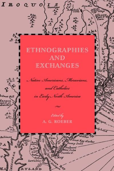 Cover for A G Roeber · Ethnographies and Exchanges: Native Americans, Moravians, and Catholics in Early North America - Max Kade Research Institute (Paperback Book) (2012)