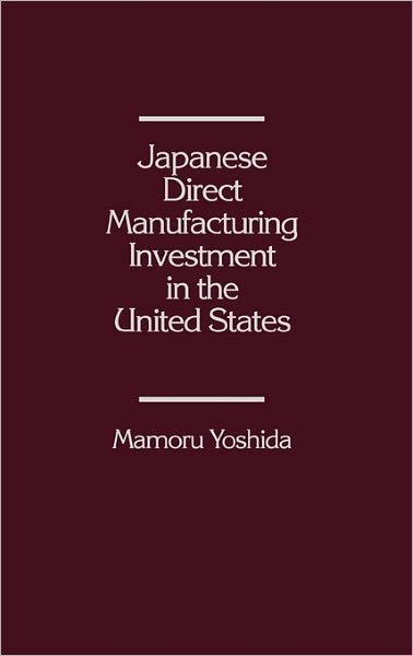 Cover for Mamoru Yoshida · Japanese Direct Manufacturing Investment in the United States. (Gebundenes Buch) (1986)