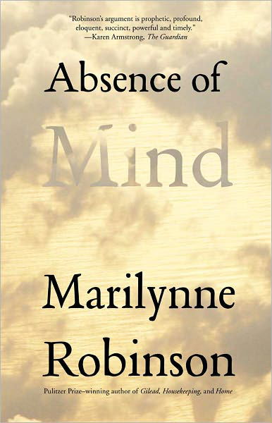 Absence of Mind: The Dispelling of Inwardness from the Modern Myth of the Self - The Terry Lectures - Marilynne Robinson - Bøker - Yale University Press - 9780300171471 - 28. juni 2011