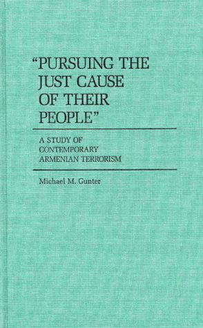 Pursuing the Just Cause of Their People: A Study of Contemporary Armenian Terrorism - Michael Gunter - Books - ABC-CLIO - 9780313252471 - August 13, 1986